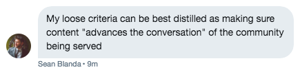 Tweet by Sean Blanda: My loose criteria can be best distilled as making sure content "advances the conversation" of the community being served